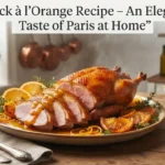 Duck à l’Orange Recipe – An Elegant Taste of Paris at Home