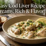 Easy Cod Liver Recipe – Creamy, Rich & Flavorful