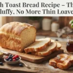 French Toast Bread Recipe – Thick & Fluffy, No More Thin Loaves